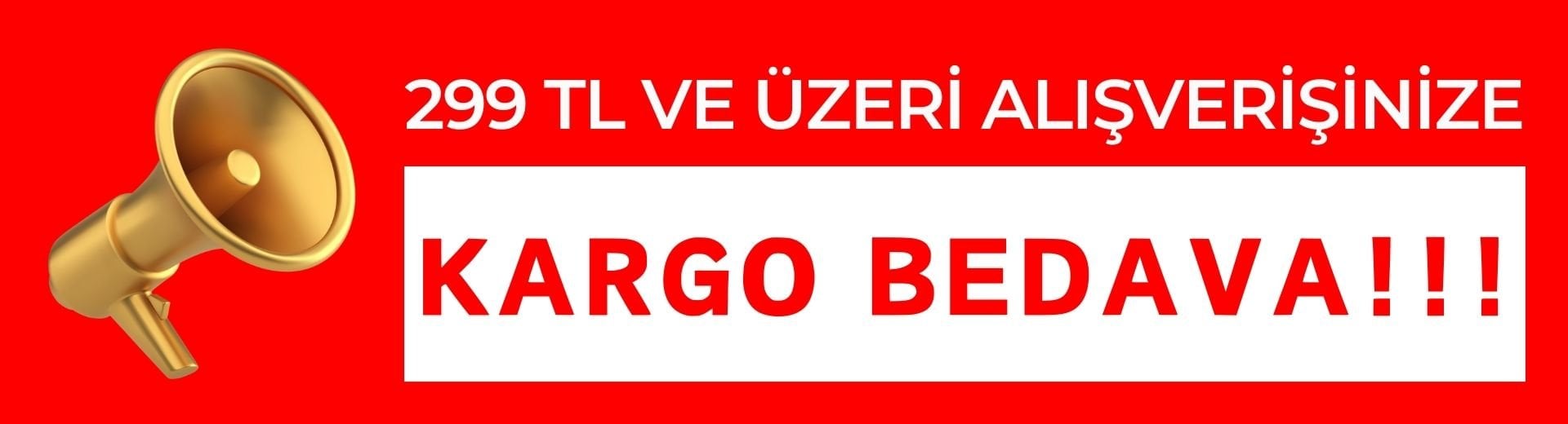 299 TL Üstü Alışverişinize Kargo Bedava!